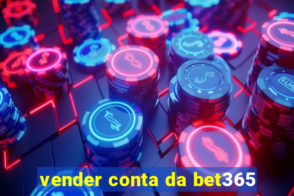 vender conta da bet365